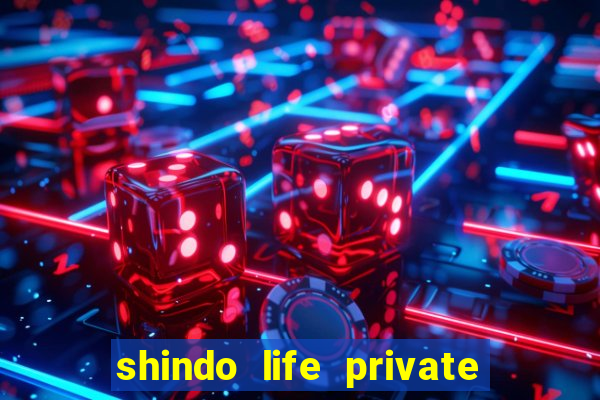 shindo life private server codes